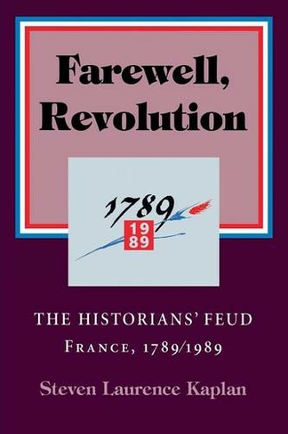 Farewell, Revolution: Disputed Legacies, France, 1789/1989