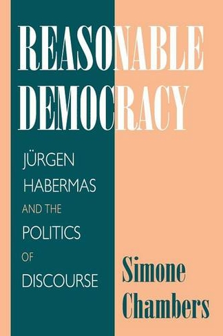 Reasonable Democracy: Juergen Habermas and the Politics of Discourse