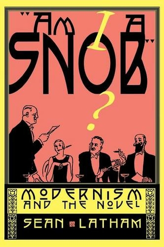Am I a Snob?: Modernism and the Novel
