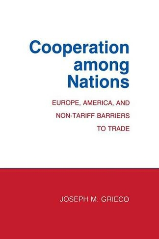 Cooperation among Nations: Europe, America, and Non-tariff Barriers to Trade (Cornell Studies in Political Economy)