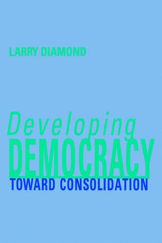 Developing Democracy: Toward Consolidation