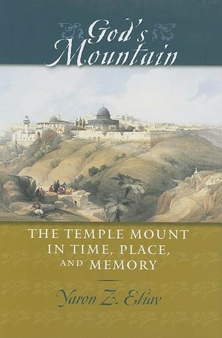 God's Mountain: The Temple Mount in Time, Place, and Memory