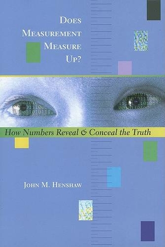 Does Measurement Measure Up?: How Numbers Reveal and Conceal the Truth