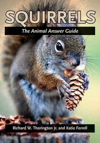 Squirrels: The Animal Answer Guide (The Animal Answer Guides: Q&A for the Curious Naturalist)