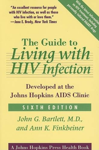 The Guide to Living with HIV Infection: Developed at the Johns Hopkins AIDS Clinic (A Johns Hopkins Press Health Book sixth edition)