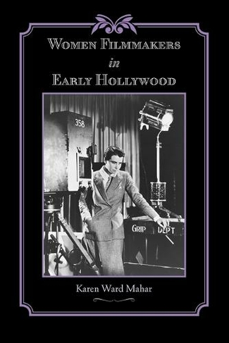 Women Filmmakers in Early Hollywood: (Studies in Industry and Society)