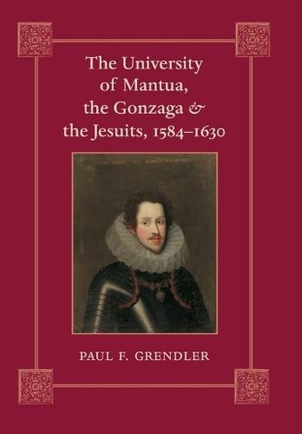The University of Mantua, the Gonzaga, and the Jesuits, 1584-1630