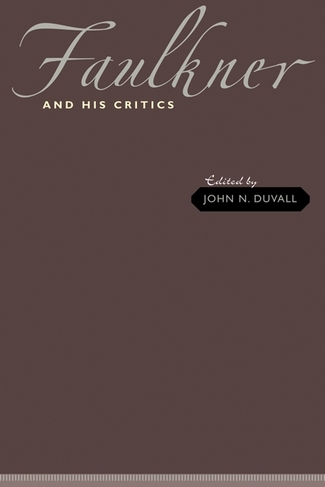 Faulkner and His Critics: (A Modern Fiction Studies Book)