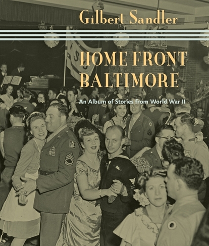 Home Front Baltimore: An Album of Stories from World War II