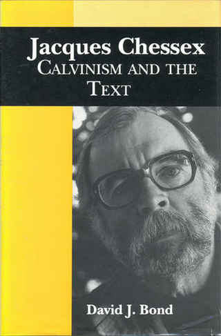Jacques Chessex: Calvinism and the Text (University of Toronto Romance Series)