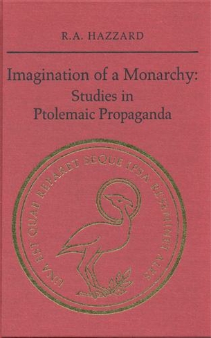 Imagination of a Monarchy: Studies in Ptolemaic Propaganda (Phoenix Supplementary Volumes)