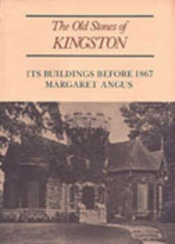 The Old Stones of Kingston: Its Buildings Before 1867 (Heritage)