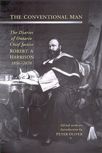 The Conventional Man: The Diaries of Ontario Chief Justice Robert A. Harrison, 1856-1878 (Osgoode Society for Canadian Legal History)