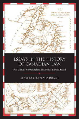 Essays in the History of Canadian Law, Volume IX: Two Islands, Newfoundland and Prince Edward Island (Essays in the History of Canadian Law)