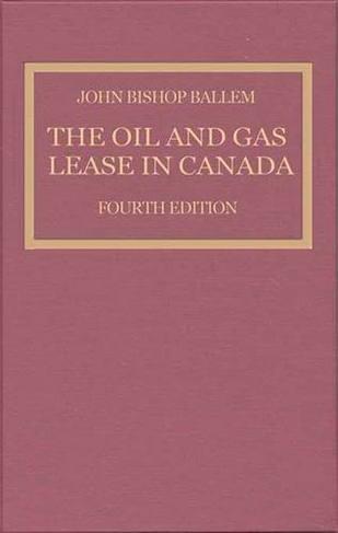 The Oil & Gas Lease in Canada: Fourth Edition (4th edition)
