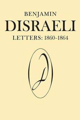 Benjamin Disraeli Letters: 1860-1864, Volume VIII (Letters of Benjamin Disraeli)