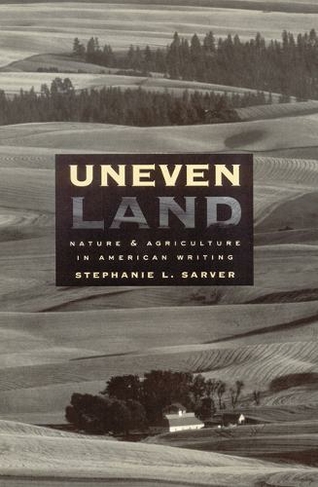 Uneven Land: Nature and Agriculture in American Writing