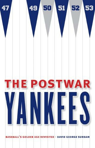 The Postwar Yankees: Baseball's Golden Age Revisited