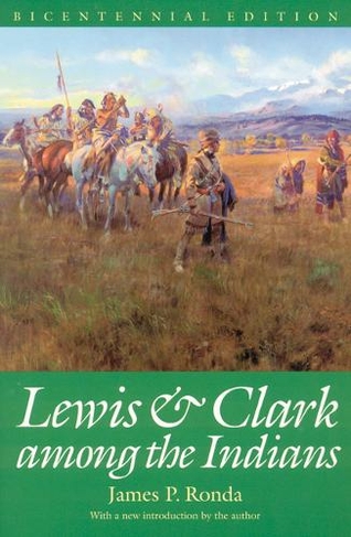 Lewis and Clark among the Indians: (Second Edition, Bicentennial Edition)