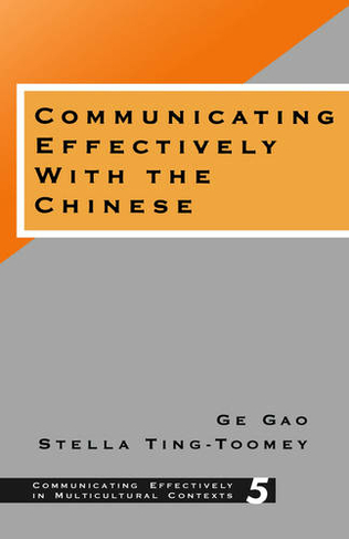 Communicating Effectively with the Chinese: (Communicating Effectively in Multicultural Contexts)