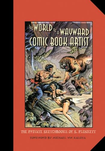 The World of a Wayward Comic Book Artist: The Private Sketchbooks of S. Plunkett