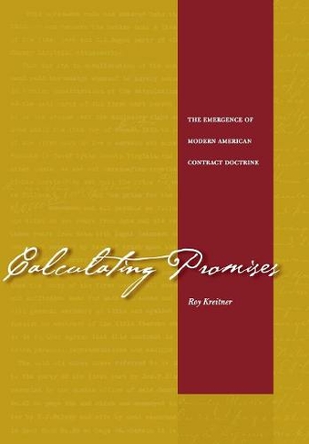 Calculating Promises: The Emergence of Modern American Contract Doctrine
