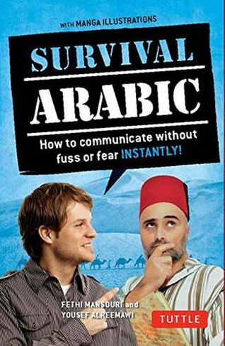 Survival Arabic Phrasebook & Dictionary: How to Communicate Without Fuss or Fear Instantly! (Completely Revised and Expanded with New Manga Illustrations) (Survival Phrasebooks Second Edition)