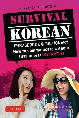 Survival Korean Phrasebook & Dictionary: How to Communicate without Fuss or Fear Instantly! (Korean Phrasebook & Dictionary) (Survival Phrasebooks Second Edition)