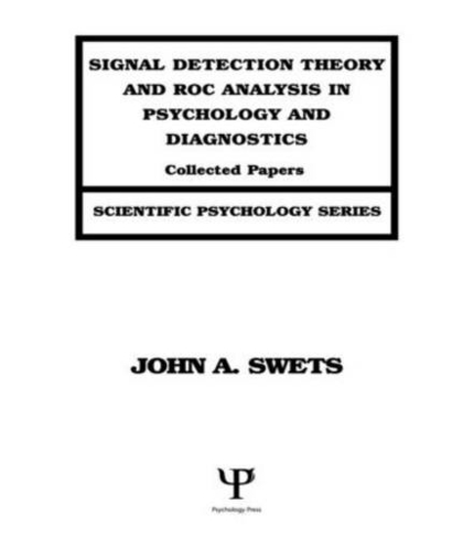 Signal Detection Theory and ROC Analysis in Psychology and Diagnostics: Collected Papers (Scientific Psychology Series)