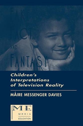 Fake, Fact, and Fantasy: Children's Interpretations of Television Reality (Routledge Communication Series)