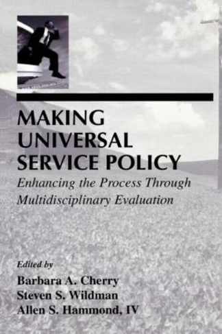 Making Universal Service Policy: Enhancing the Process Through Multidisciplinary Evaluation (LEA Telecommunications Series)