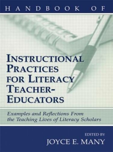 Handbook of Instructional Practices for Literacy Teacher-educators: Examples and Reflections From the Teaching Lives of Literacy Scholars