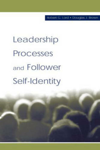 Leadership Processes and Follower Self-identity: (Organization and Management Series)