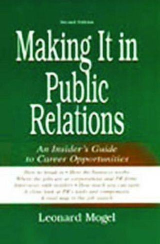 Making It in Public Relations: An Insider's Guide To Career Opportunities (2nd edition)