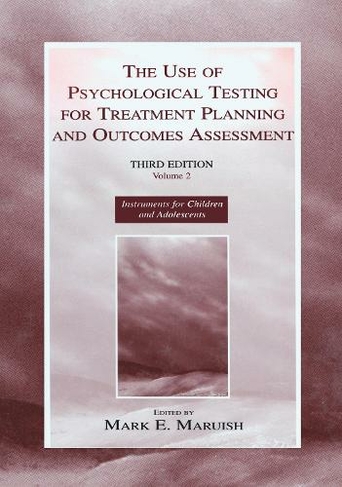 The Use of Psychological Testing for Treatment Planning and Outcomes Assessment: Volume 2: Instruments for Children and Adolescents (3rd edition)