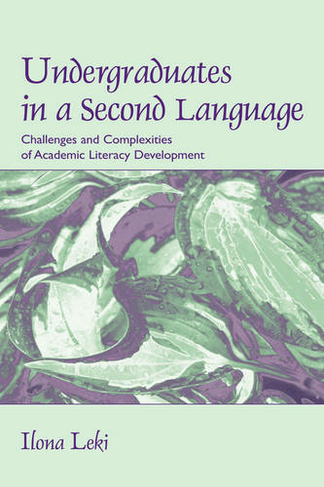 Undergraduates in a Second Language: Challenges and Complexities of Academic Literacy Development
