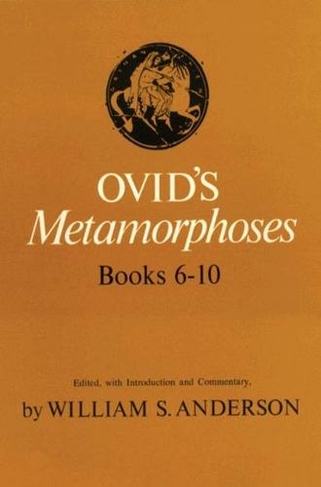 Ovid's Metamorphoses: Bks 6-10 (New edition)