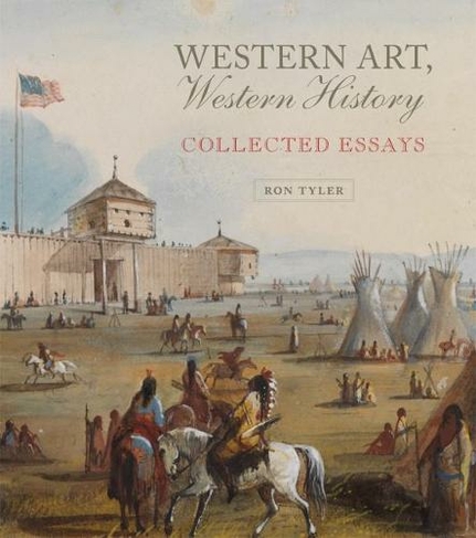 Western Art, Western History: Collected Essays (The Charles M. Russell Center Series on Art and Photography of the American West)