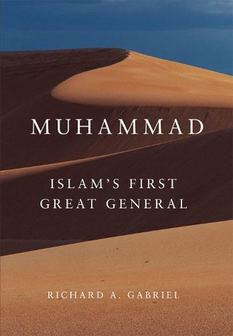 Muhammad: Islam's First Great General (Campaigns and Commanders Series)