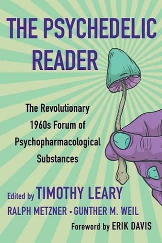 The Psychedelic Reader: Classic Selections from the Psychedelic Review, The Revolutionary 1960's Forum of Psychopharmacological Substanc