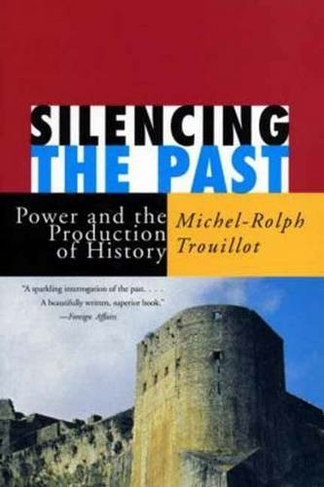 Silencing the Past (20th anniversary edition): Power and the Production of History