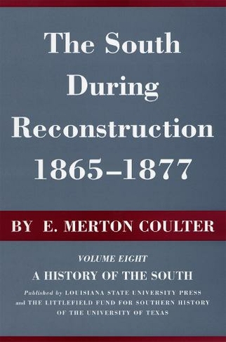 The South During Reconstruction, 1865-1877: A History of the South (A History of the South)
