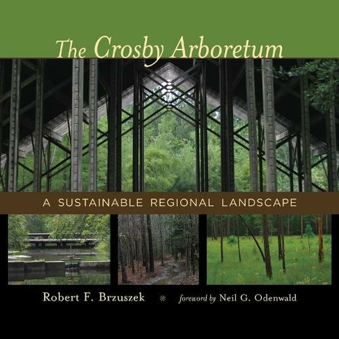 The Crosby Arboretum: A Sustainable Regional Landscape (Reading the American Landscape)