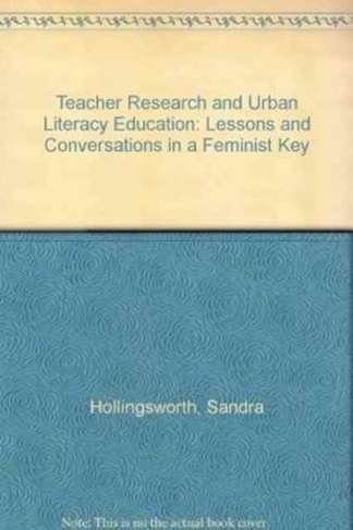 Teacher Research and Urban Literacy Education: Lessons and Conversations in a Feminist Key
