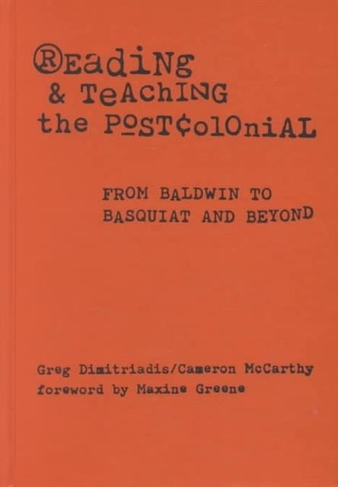 Reading and Teaching the Postcolonial: From Baldwin to Basquiat and Beyond (illustrated Edition)