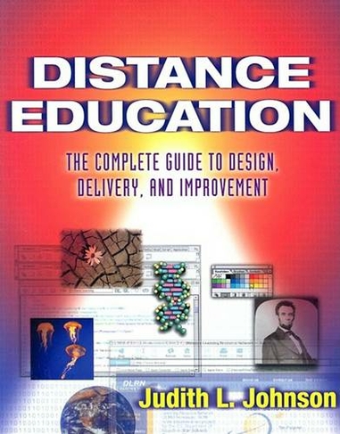 Distance Education: The Complete Guide to Design, Delivery and Improvement