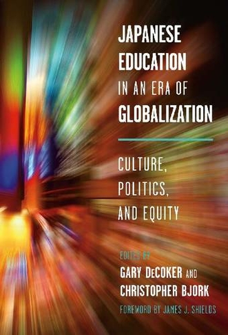 Japanese Education in an Era of Globalization: Culture, Politics and Equity