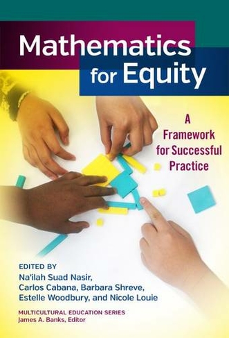 Mathematics for Equity: A Framework for Successful Practice (Multicultural Education Series)