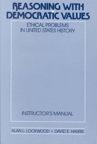 Reasoning with Democratic Values: Ethical Problems in United States History/Instructor's Manual