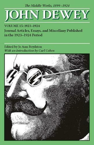 The Middle Works of John Dewey, Volume 15, 1899 - 1924: Journal Articles, Essays, and Miscellany Published in the 1923-1924 Period